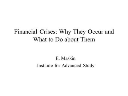 Financial Crises: Why They Occur and What to Do about Them
