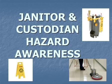 JANITOR & CUSTODIAN HAZARD AWARENESS. Taking the Safest Approach The best way to prevent injuries is to (#1) remove the hazard altogether, or keep it.