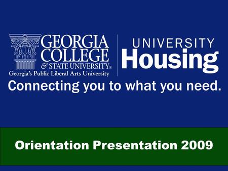 Orientation Presentation 2009. Why Live On Campus? “The greatest benefit is the GCSU community… a natural system of close encounters between young men.