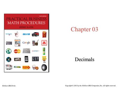 Chapter 03 Decimals McGraw-Hill/Irwin Copyright © 2011 by the McGraw-Hill Companies, Inc. All rights reserved.
