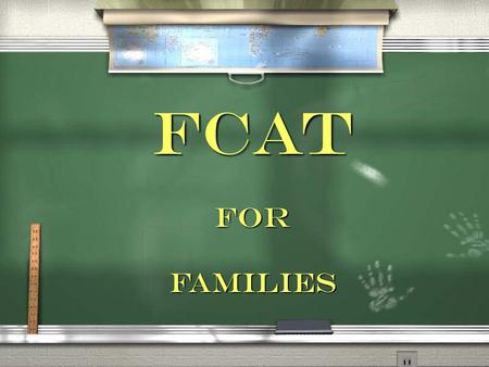 FCAT FOR FAMILIES. AgendaAgenda / Welcome and Introductions / Goals and Objectives / Workshop Presentation / Evaluation / Welcome and Introductions /