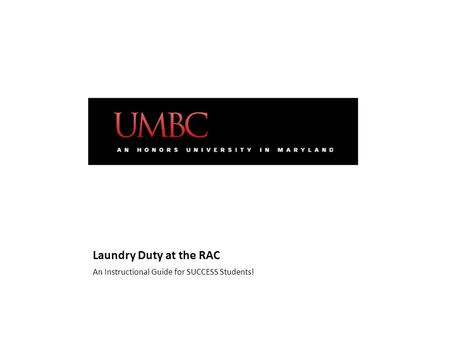 Laundry Duty at the RAC An Instructional Guide for SUCCESS Students!