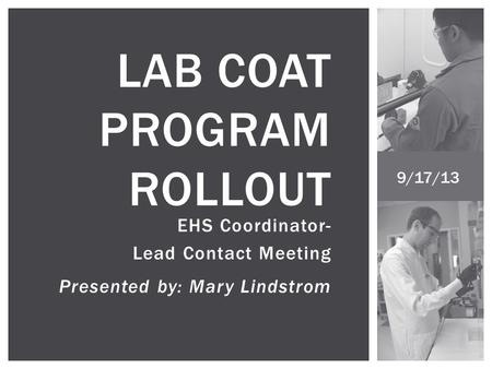 EHS Coordinator- Lead Contact Meeting Presented by: Mary Lindstrom LAB COAT PROGRAM ROLLOUT 9/17/13.