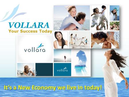 VOLLARA Your Success Today It’s a New Economy we live in today!