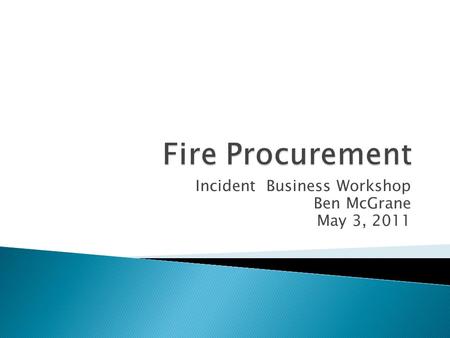 Incident Business Workshop Ben McGrane May 3, 2011