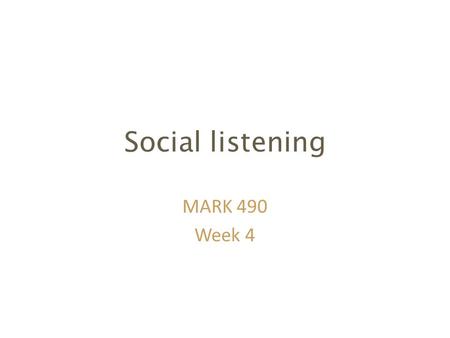 Social listening MARK 490 Week 4.