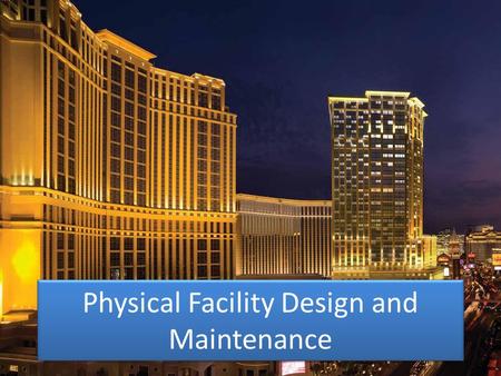 Physical Facility Design and Maintenance. What is a hospitality facility? A hospitality facility can be any type of location that provides hospitality.