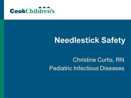 Needlestick Safety Christine Curtis, RN Pediatric Infectious Diseases.