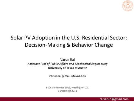 Solar PV Adoption in the U.S. Residential Sector: Decision-Making & Behavior Change Varun Rai Assistant Prof of Public Affairs and Mechanical.