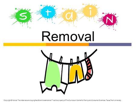Removal Copyright © Notice: The materials are copyrighted © and trademarked ™ as the property of The Curriculum Center for Family and Consumer Sciences,