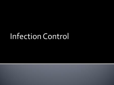 Infection Control. 1. Explain how infectious diseases are spread, and list common preventive measures. 2. Identify and describe common bloodborne diseases.