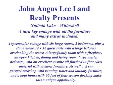 John Angus Lee Land Realty Presents Nutimik Lake – Whiteshell A turn key cottage with all the furniture and many extras included. A spectacular cottage.