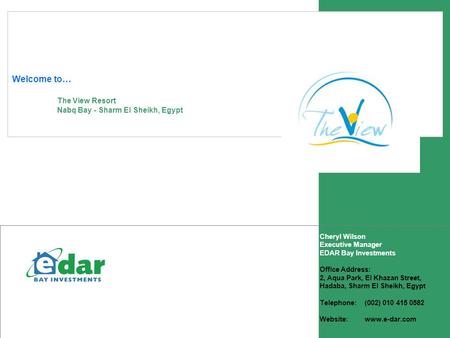 . Cheryl Wilson Executive Manager EDAR Bay Investments Office Address: 2, Aqua Park, El Khazan Street, Hadaba, Sharm El Sheikh, Egypt Telephone: (002)