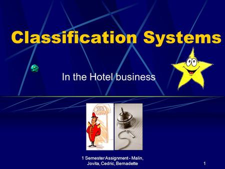 1 Semester Assignment - Malin, Jovita, Cedric, Bernadette1 Classification Systems In the Hotel business.