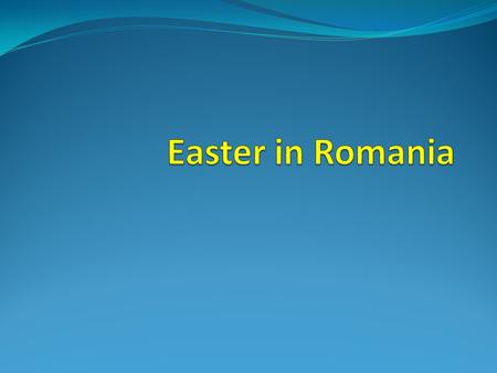 Easter in Romania The Easter is the most important celebration of the Romanian people and it is preceded by numerous preparations and rituals. It’s a.