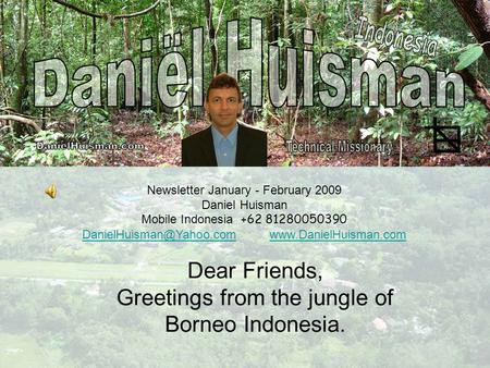 Newsletter January - February 2009 Daniel Huisman Mobile Indonesia +62 81280050390