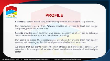 Patente is a part of private Iraqi Joint Venture providing oil services to Iraqi oil sector. Our headquarters are in Erbil. Patente provides oil services.