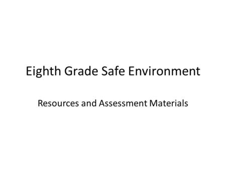 Eighth Grade Safe Environment Resources and Assessment Materials.