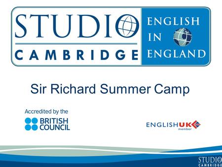 Sir Richard Summer Camp. Studio Cambridge - an overview Studio Cambridge is the oldest English Language School in Cambridge, England We are not part of.