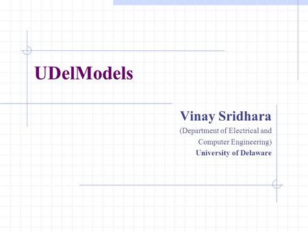 UDelModels Vinay Sridhara (Department of Electrical and Computer Engineering) University of Delaware.