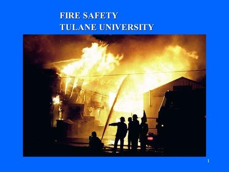 1 FIRE SAFETY TULANE UNIVERSITY 2 FIRE RESPONSE HOW TO RESPOND TO A FIRE IN YOUR AREA HOW TO RESPOND TO A FIRE IN YOUR AREA –FOLLOW THE ACRONYM, E S.