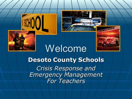 Welcome Desoto County Schools Crisis Response and Emergency Management For Teachers.