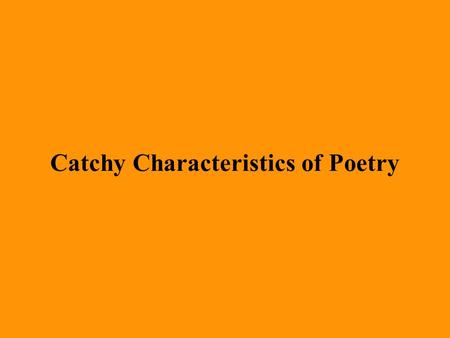 Catchy Characteristics of Poetry Let’s review the four characteristics of poetry that we’ve learned so far.