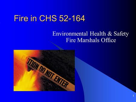 1 Fire in CHS 52-164 Environmental Health & Safety Fire Marshals Office.