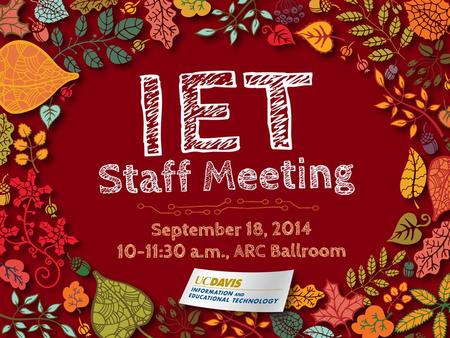 Today’s Program  Welcome!  New staff  Recent awards  Open mic & hallway rumors  Our very own IET TED Talks  Wrap-up.