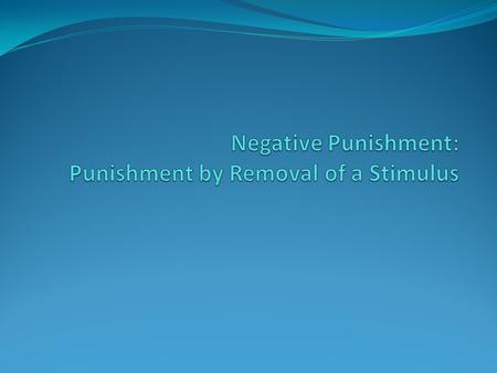 Negative Punishment: Punishment by Removal of a Stimulus