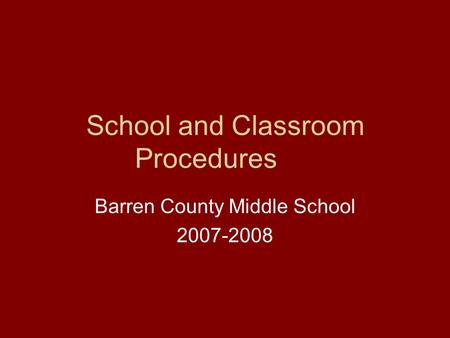 School and Classroom Procedures Barren County Middle School 2007-2008.