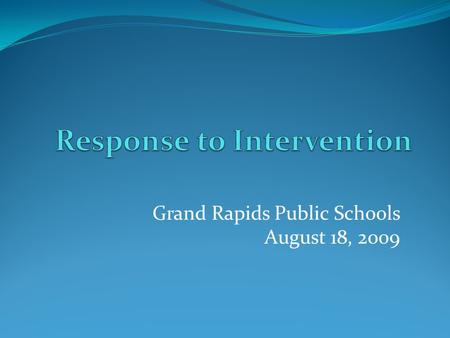 Grand Rapids Public Schools August 18, 2009. Contact information: Terri Metcalf MiBLSi Regional Coordinator for Kent and Ottawa ISDs