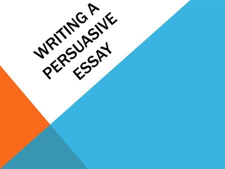 WRITING A PERSUASIVE ESSAY. INTRODUCTION Use a Hook Restate the Question Thesis Statement:  Clearly state your Opinion List 3 Main Points.