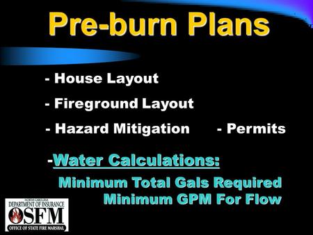 NFPA 1142 Pre-burn Plans - House Layout - Fireground Layout - Hazard Mitigation - Permits Minimum Total Gals Required Minimum GPM For Flow Minimum Total.