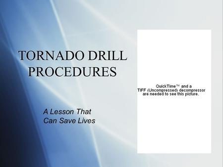 TORNADO DRILL PROCEDURES A Lesson That Can Save Lives.