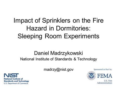 Impact of Sprinklers on the Fire Hazard in Dormitories: Sleeping Room Experiments Daniel Madrzykowski National Institute of Standards & Technology