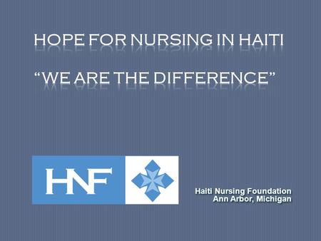 Haiti Nursing Foundation Ann Arbor, Michigan Haiti Nursing Foundation Ann Arbor, Michigan.