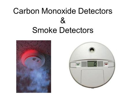 Carbon Monoxide Detectors & Smoke Detectors. 1.Purchase carbon monoxide (CO) and smoke detectors when you first move into a house. CO when using natural.