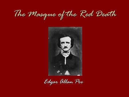 The Masque of the Red Death Edgar Allan Poe. Exposition The Prince Prospero held a masked ball in his castle, where the “Red Death” was supposedly present.The.