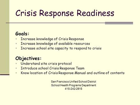Crisis Response Readiness Goals:  Increase knowledge of Crisis Response  Increase knowledge of available resources  Increase school site capacity to.