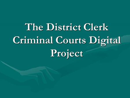 The District Clerk Criminal Courts Digital Project.