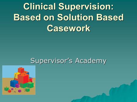 Clinical Supervision: Based on Solution Based Casework