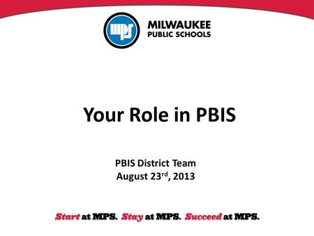 Your Role in PBIS PBIS District Team August 23 rd, 2013.