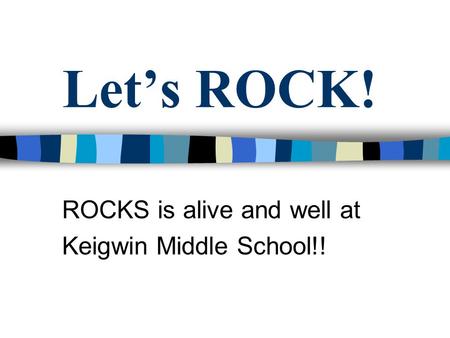 Let’s ROCK! ROCKS is alive and well at Keigwin Middle School!!