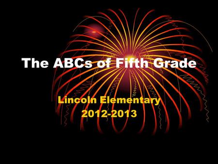 The ABCs of Fifth Grade Lincoln Elementary 2012-2013.