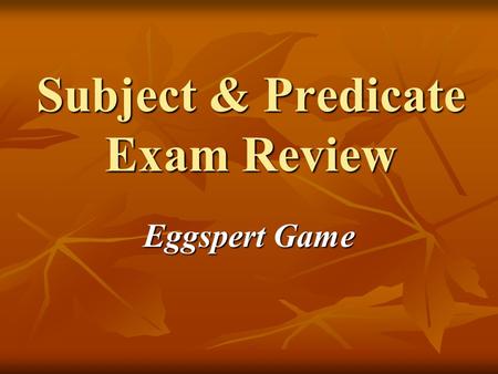 Subject & Predicate Exam Review Eggspert Game. 1. Two or more simple subjects that have the same predicate are called the ______ ______.