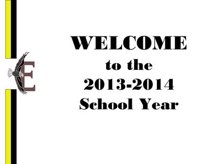 WELCOME to the 2013-2014 School Year. Eastern Mission To build a foundation for the success of all students by developing respectful relationships, providing.
