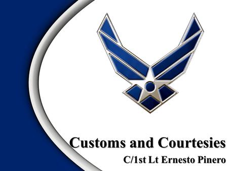Customs and Courtesies C/1st Lt Ernesto Pinero. Overview 2 Saluting procedures Reporting procedures Seven Basic Responses Distinguishing ranks Proper.