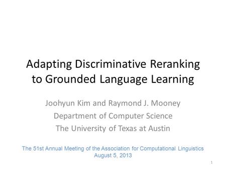 Adapting Discriminative Reranking to Grounded Language Learning Joohyun Kim and Raymond J. Mooney Department of Computer Science The University of Texas.
