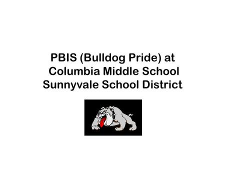 PBIS (Bulldog Pride) at Columbia Middle School Sunnyvale School District.